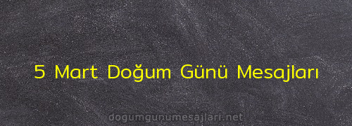 5 Mart Doğum Günü Mesajları